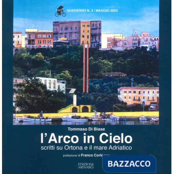 Arco in cielo. Scritti su Ortona e il mare Adriatico (L')