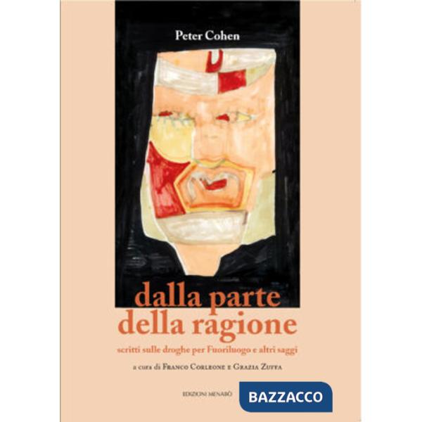 Dalla parte della ragione. Scritti sulle droghe per Fuoriluogo e altri saggi