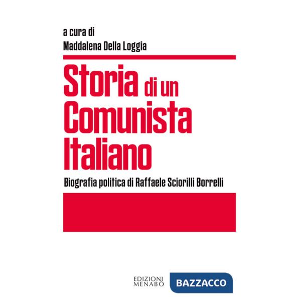 Storia di un comunista italiano. Biografia politica di Raffaele Sciorilli Borrelli