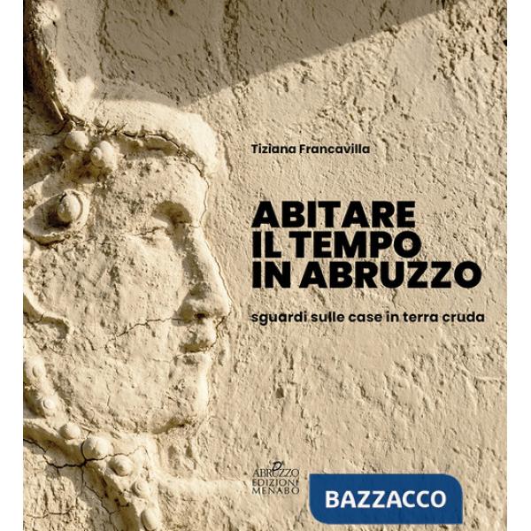 Abitare il tempo in Abruzzo. Sguardi sulle case in terra cruda