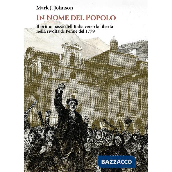 In nome del popolo. Il primo passo dell'Italia verso la libertà nella rivolta di Penne del 1779