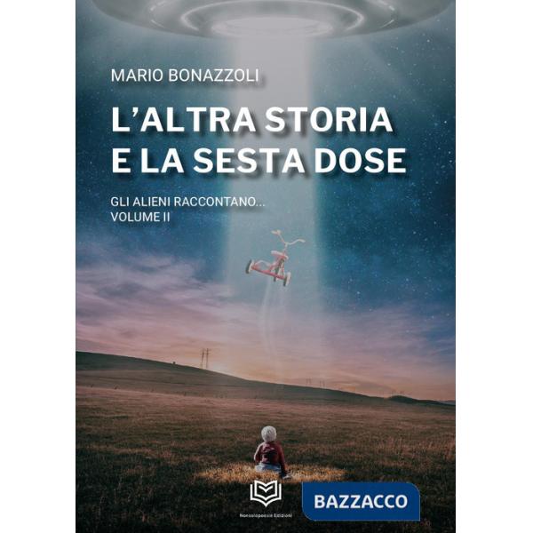 Altra storia e la sesta dose. Gli alieni raccontano (L'). Vol. 2