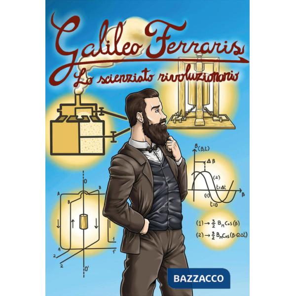 Galileo Ferraris. Lo scienziato rivoluzionario