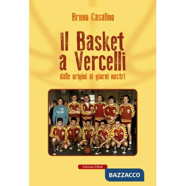 Basket a Vercelli. Dalle origini ai giorni nostri (Il)