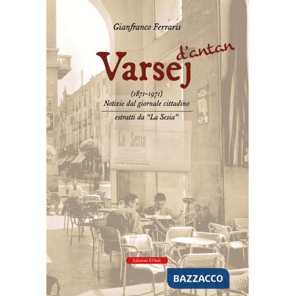 Varsej d'antan (1871-1971). Notizie dal giornale cittadino. Estratti da «la sesia»