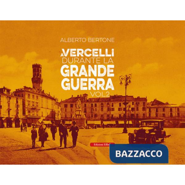 A Vercelli durante la Grande Guerra. Vol. 2