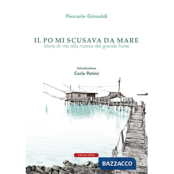 Po mi scusava da mare. Tracce di vita alla ricerca del grande fiume (Il)
