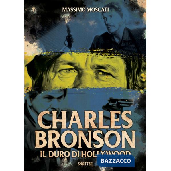Charles Bronson. Il duro di Hollywood
