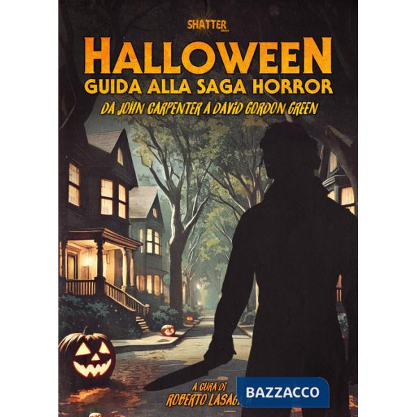 Halloween. Guida alla saga horror. Da John Carpenter a David Gordon Green