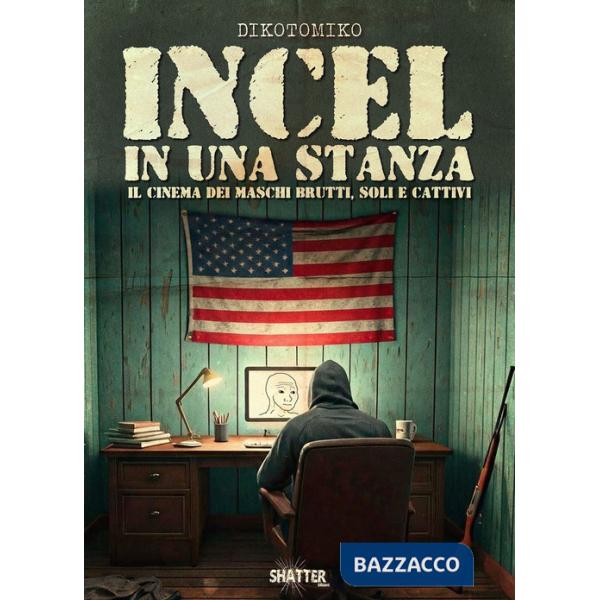 Incel in una stanza. Il cinema dei maschi brutti, soli e cattivi