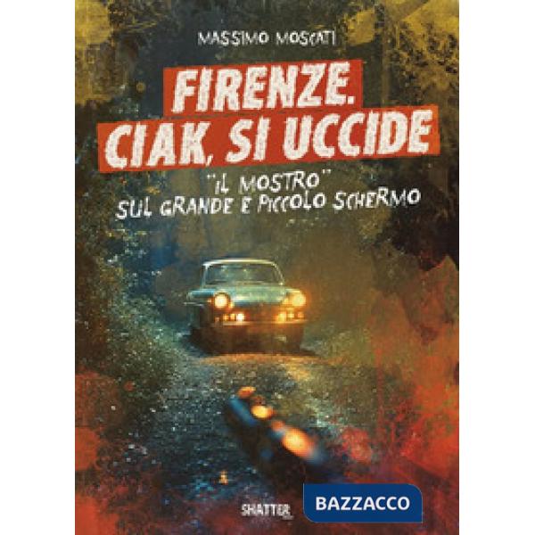 Firenze. Ciak, si uccide. Il mostro sul grande e piccolo schermo