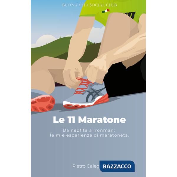 11 maratone. Da neofita a Ironman: le mie esperienze da maratoneta (Le)