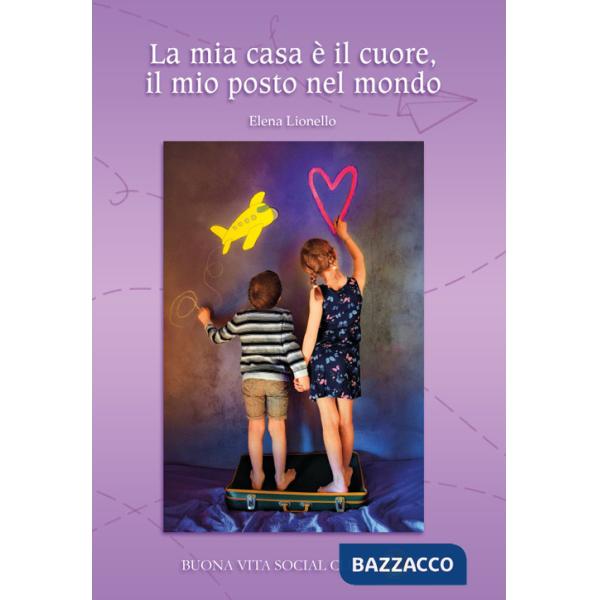 Mia casa è il cuore, il mio posto nel mondo (La)