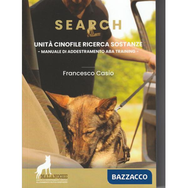 Search. Unità cinofile ricerca sostanze. Manuale di addestramento ABA training. Nuova ediz.