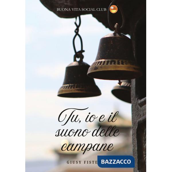 Tu, io e il suono delle campane. Nuova ediz.