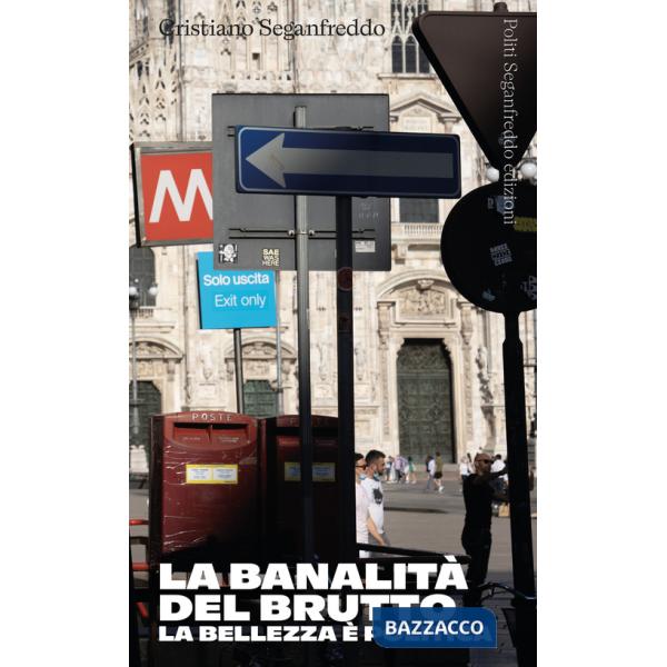 Banalità del brutto. La bellezza è politica (La)