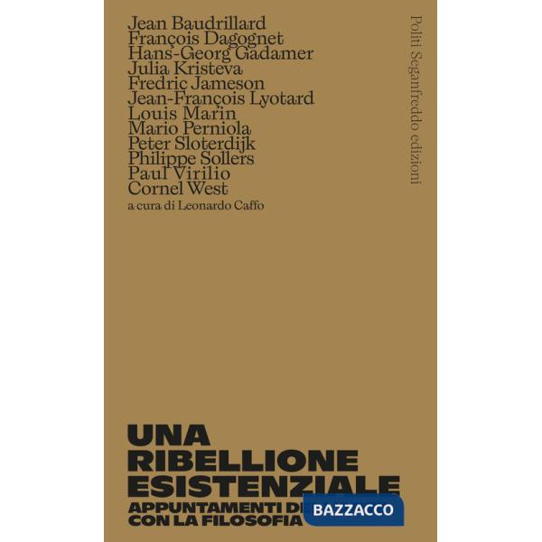 Ribellione esistenziale. Appuntamenti dell'arte con la filosofia (Una)