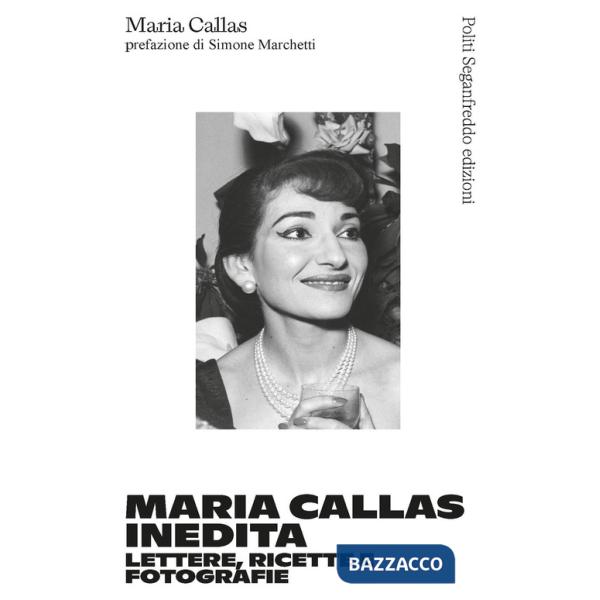 Maria Callas inedita. Lettere, ricette e fotografie