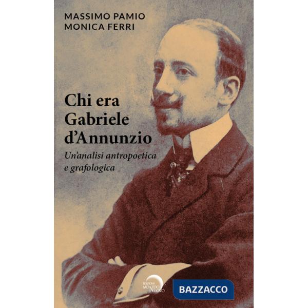 Chi era Gabriele d'Annunzio. Un'analisi antropoetica e grafologica