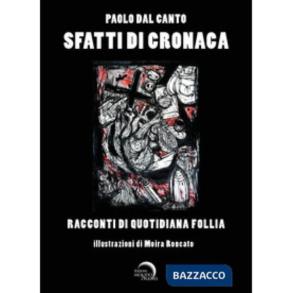 Sfatti di cronaca. Racconti di quotidiana follia. Ediz. illustrata