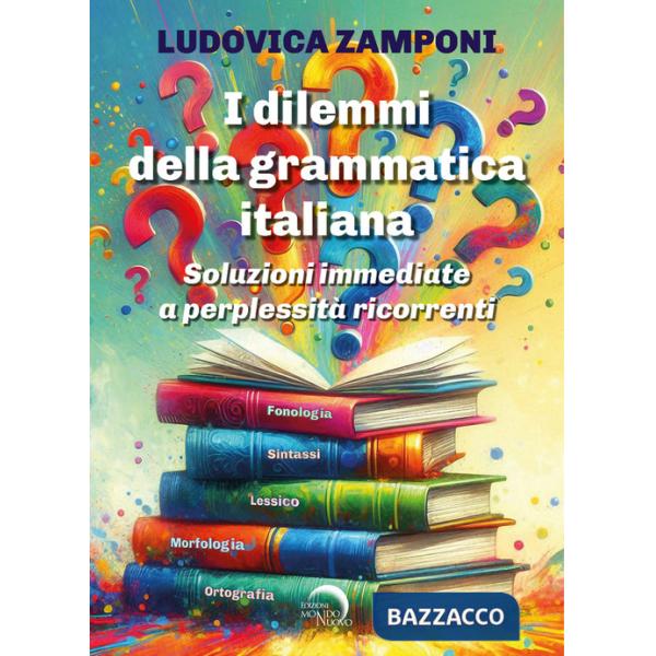 Dilemmi della grammatica italiana. Soluzioni immediate a perplessità ricorrenti (I)