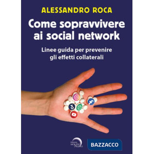 Come sopravvivere ai social network. Linee guida per prevenire gli effetti collaterali
