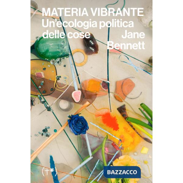 Materia vibrante. Un'ecologia politica delle cose