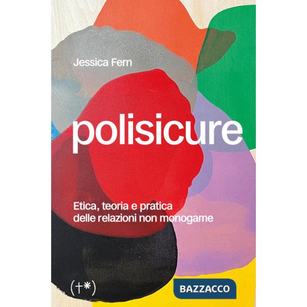 Polisicure. Etica, teoria e pratica delle relazioni non monogame