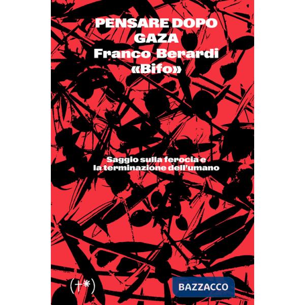 Pensare dopo Gaza. Saggio sulla ferocia e la terminazione dell'umano