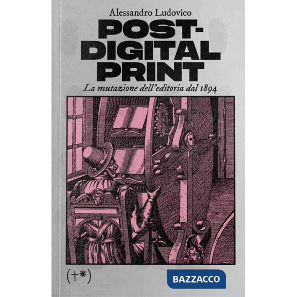 Post-digital print. La mutazione dell'editoria dal 1894