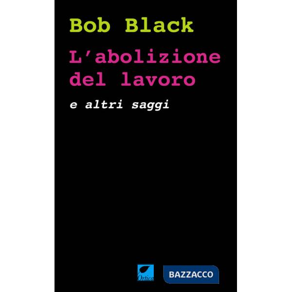 Abolizione del lavoro e altri saggi (L')