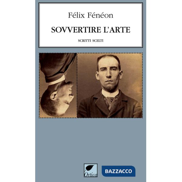 Sovvertire l'arte. Scritti scelti