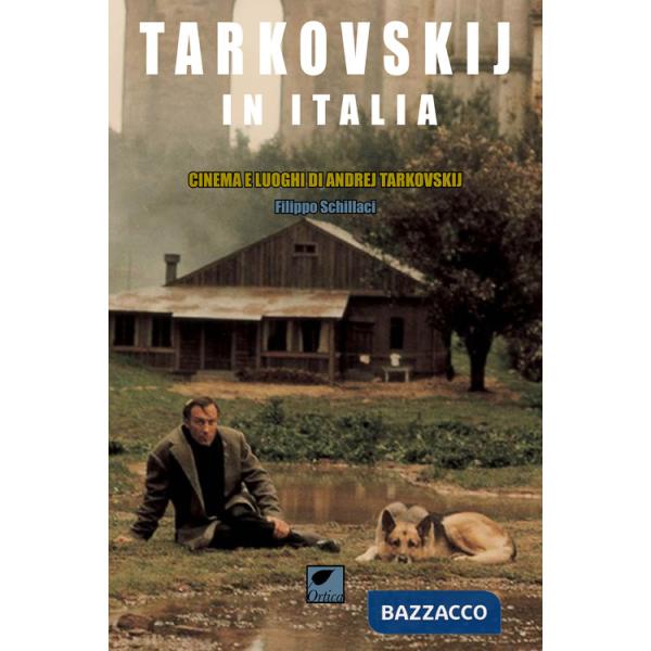 Tarkovskij in Italia. Cinema e luoghi di Andrej Tarkovskij