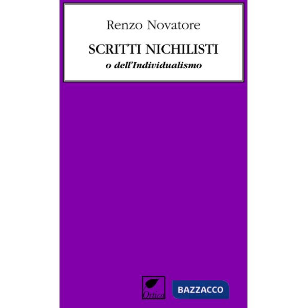 Scritti nichilisti o dell'individualismo. Ediz. integrale