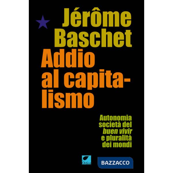 Addio al capitalismo. Autonomia, società del buen vivir e pluralità dei mondi