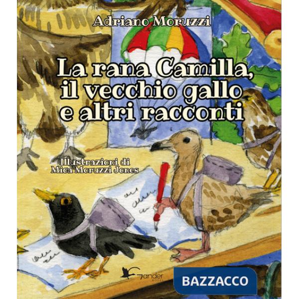 Rana Camilla, il vecchio gallo e altri racconti. Ediz. illustrata (La)