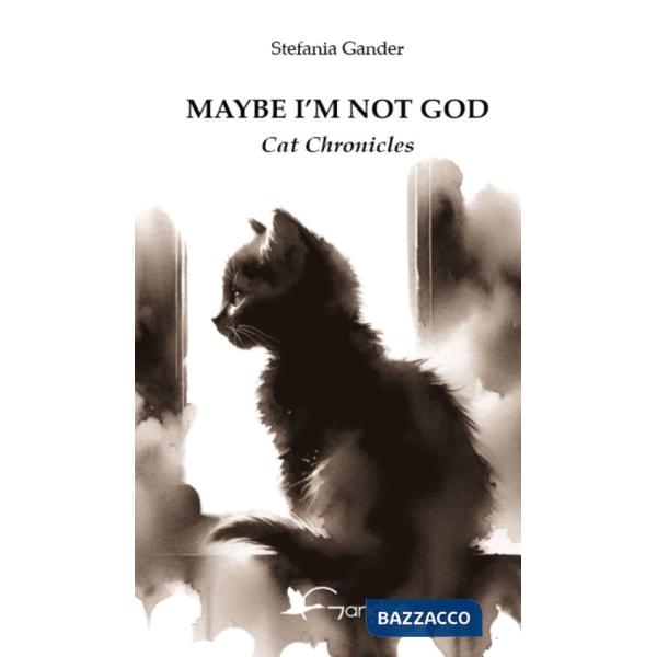 Maybe I'm not God. Cat chronicles