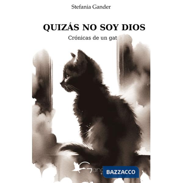 Quizás no soy Dios. Crónicas de un gato