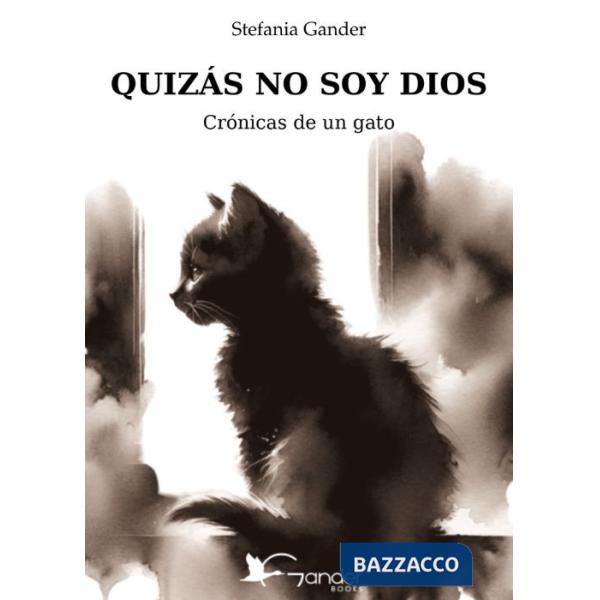 Quizás no soy Dios. Crónicas de un gato