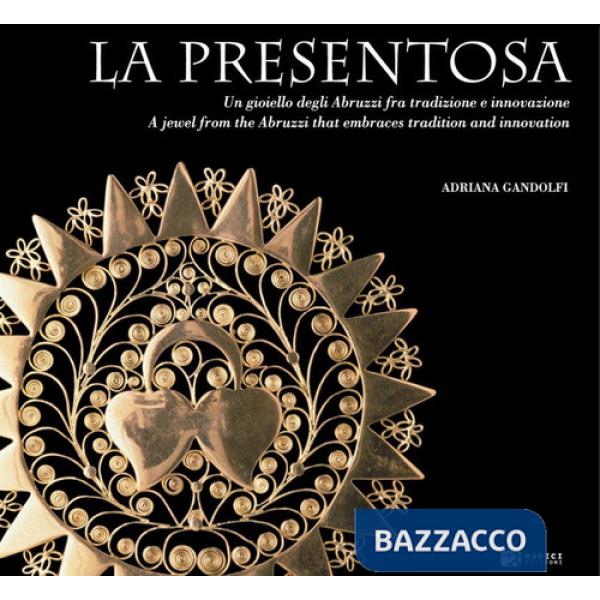 Presentosa. Un gioiello degli Abruzzi fra tradizione e innovazione. Ediz. italiana e inglese (La)