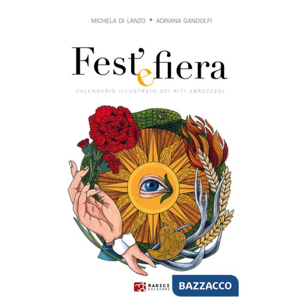 Fest' e fiera. Calendario illustrato dei riti abruzzesi. Ediz. illustrata