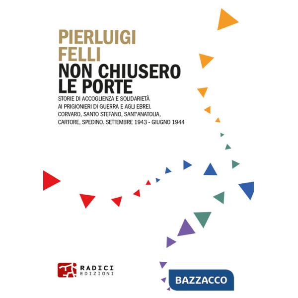 Non chiusero le porte. Storie di accoglienza e solidarietà ai prigionieri di guerra e agli ebrei. Corvaro, Santo Stefano, Sant'A