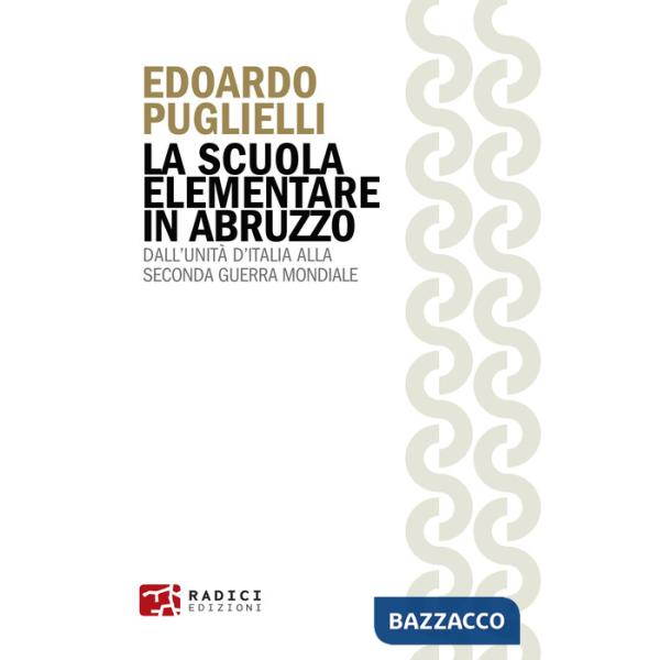 Scuola elementare in Abruzzo. Dall'Unità d'Italia alla Seconda guerra mondiale (La)