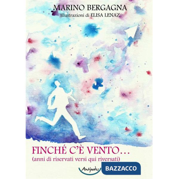 Finché c'è vento (anni di riservati versi qui riversati)