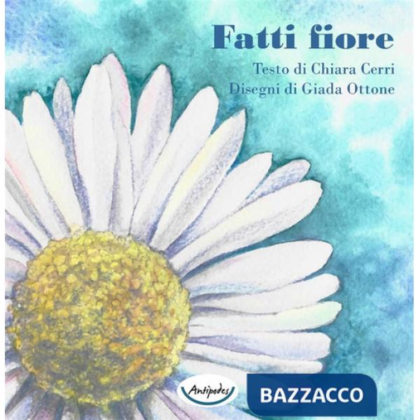 Fatti fiore. Ediz. a colori