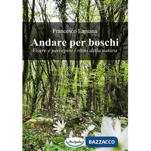 Andare per boschi. Vivere e percepire i ritmi della natura