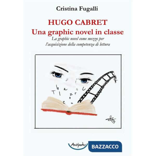 Hugo Cabret. Una graphic novel in classe. La graphic novel come mezzo per l'acquisizione della competenza di lettura