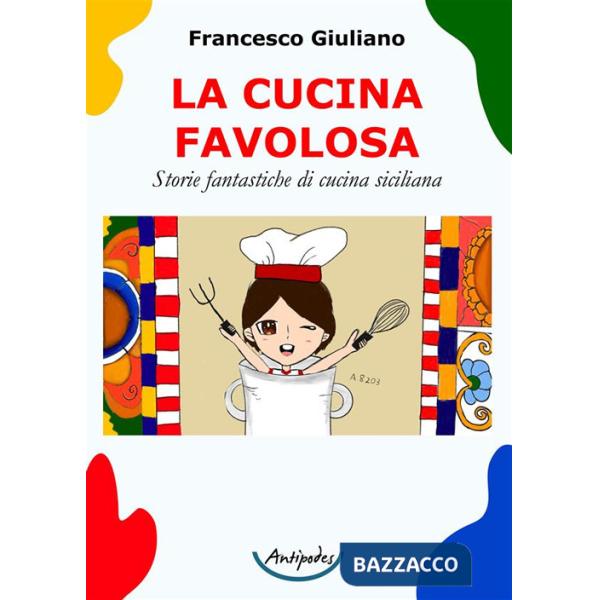 Cucina favolosa. Storie fantastiche di cucina siciliana (La)