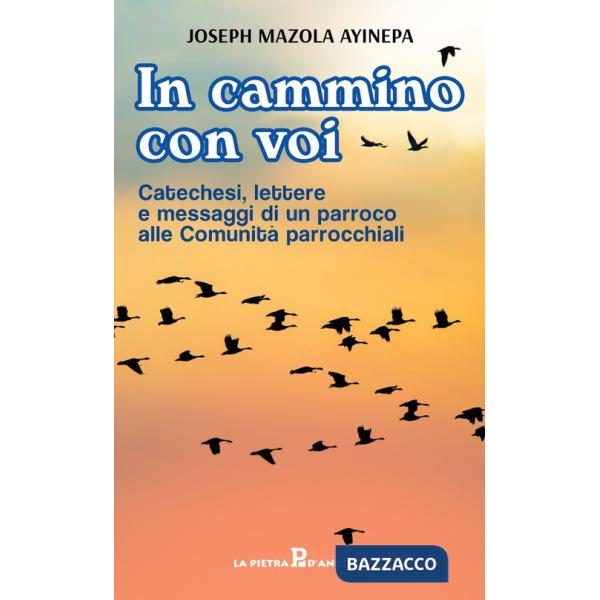 In cammino con voi. Catechesi, lettere e messaggi di un parroco alle Comunità parrocchiali