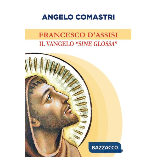 Francesco d'Assisi. Il Vangelo «sine glossa»